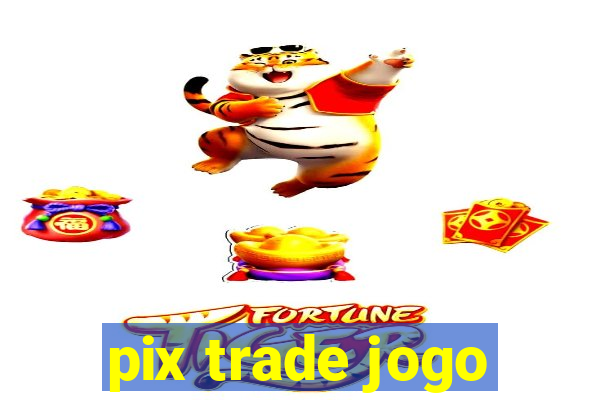 pix trade jogo